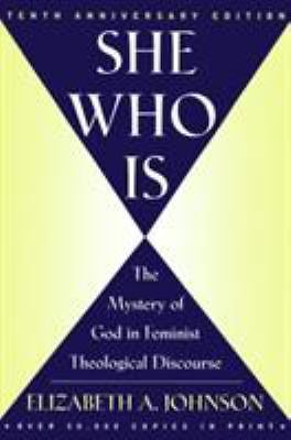She Who Is: The Mystery of God in Feminist Theological Discourse