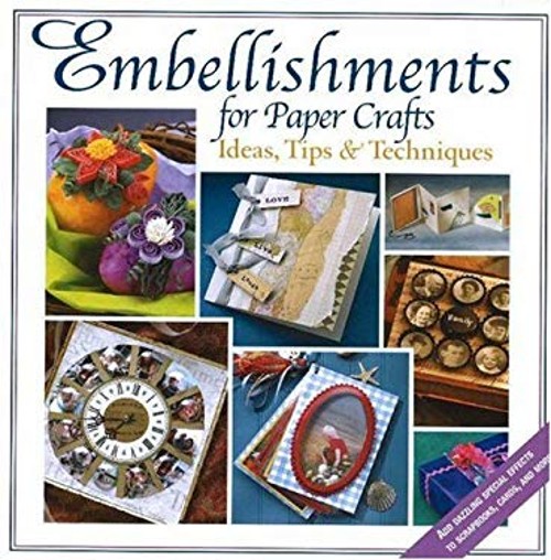Embellishments for Paper Crafts : Ideas, Tips, and Techniques Har