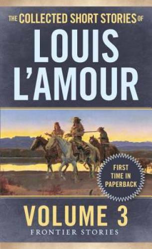 The Collected Short Stories of Louis L’Amour, Volume 3: Frontier Stories – GOOD