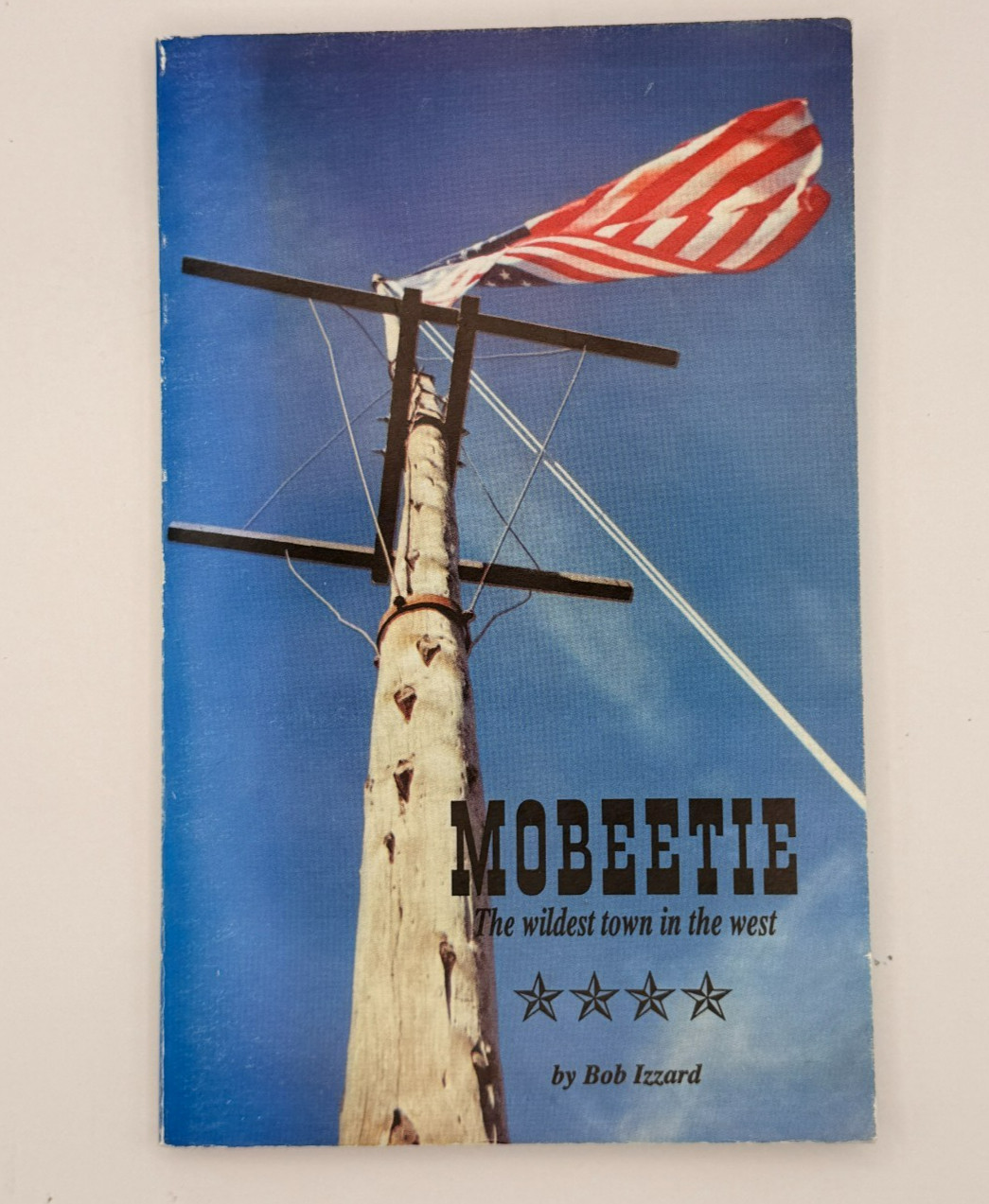 SIGNED Mobeetie Wildest Town in the West Bob Izzard 1st Ed 1996 Texas Panhandle