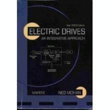 ELECTRIC DRIVES : AN INTEGRATIVE APPROACH By Ned Mohan