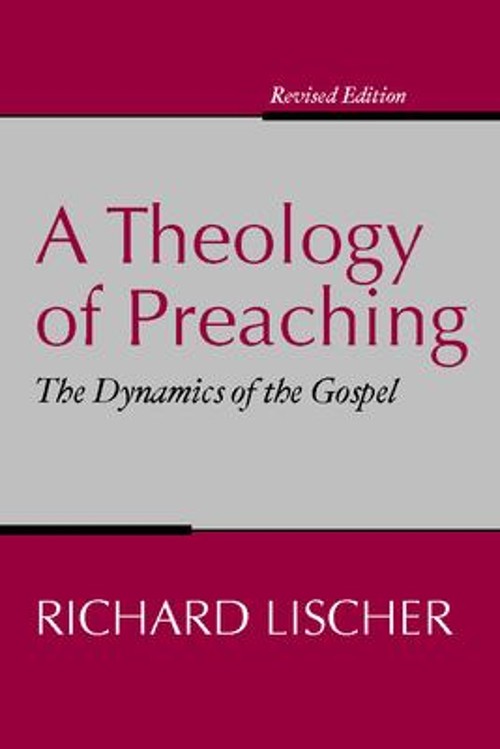 A Theology of Preaching : The Dynamics of the Gospel Paperback Ri