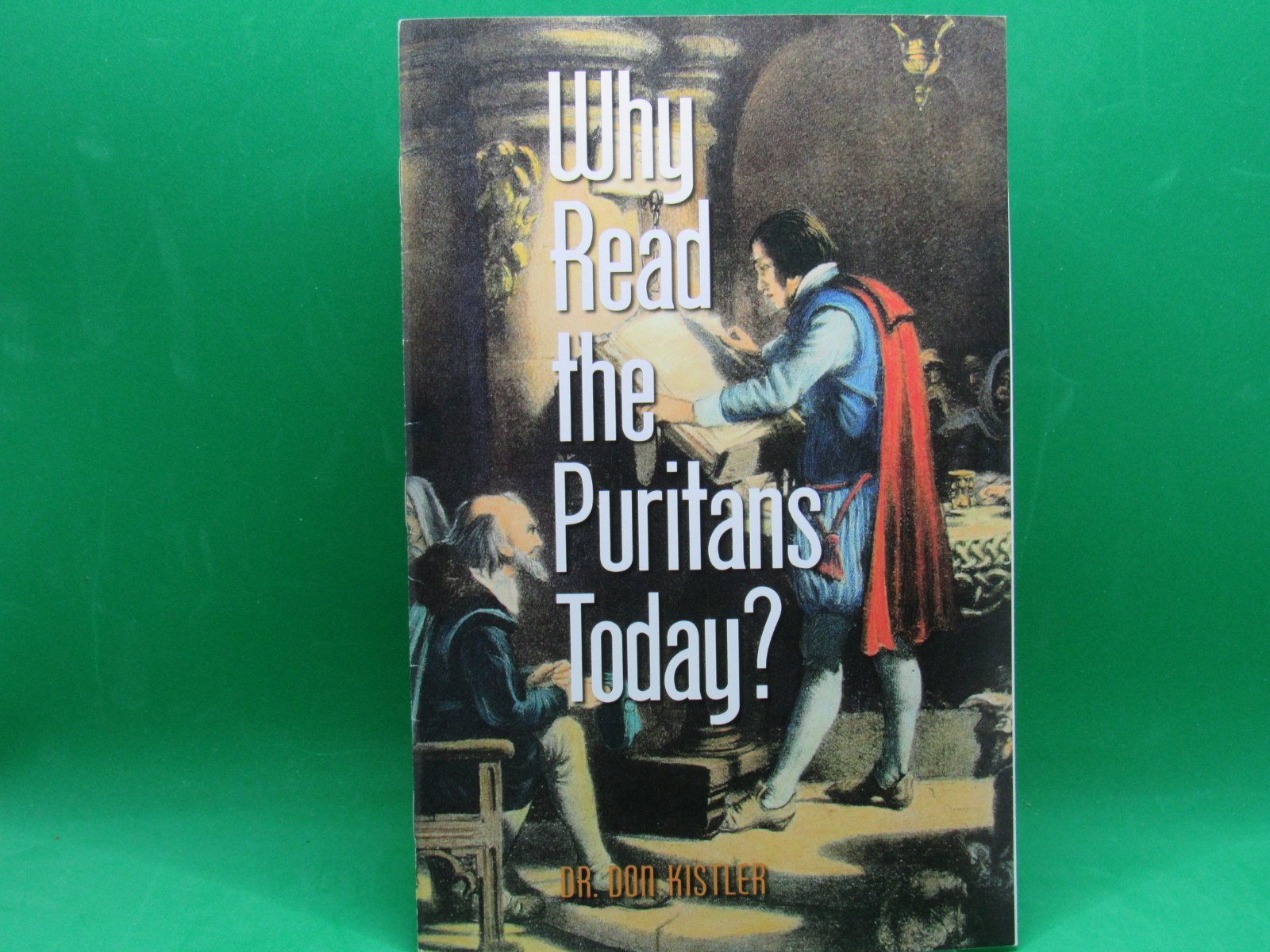 Why Read the Puritans Today? by Dr. Don Kistler – Brand New – FREE Shipping