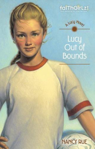 Lucy Out of Bounds; Faithgirlz / A Lucy Nove- paperback, Nancy N Rue, 0310714516