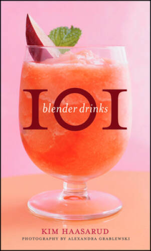 101 Blender Drinks – Hardcover By Haasarud, Kim – GOOD