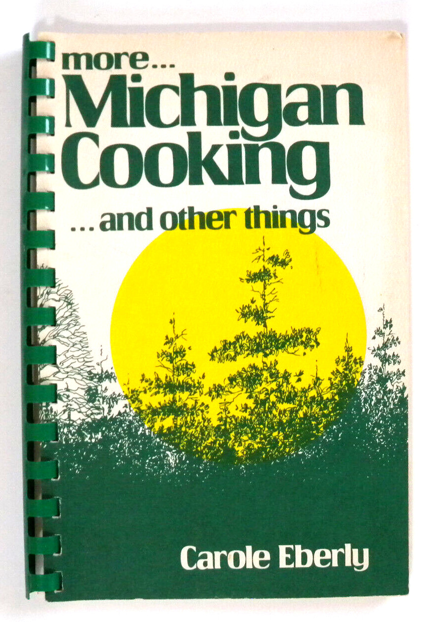more… Michigan Cooking … and other things by Carol Eberly Cookbook