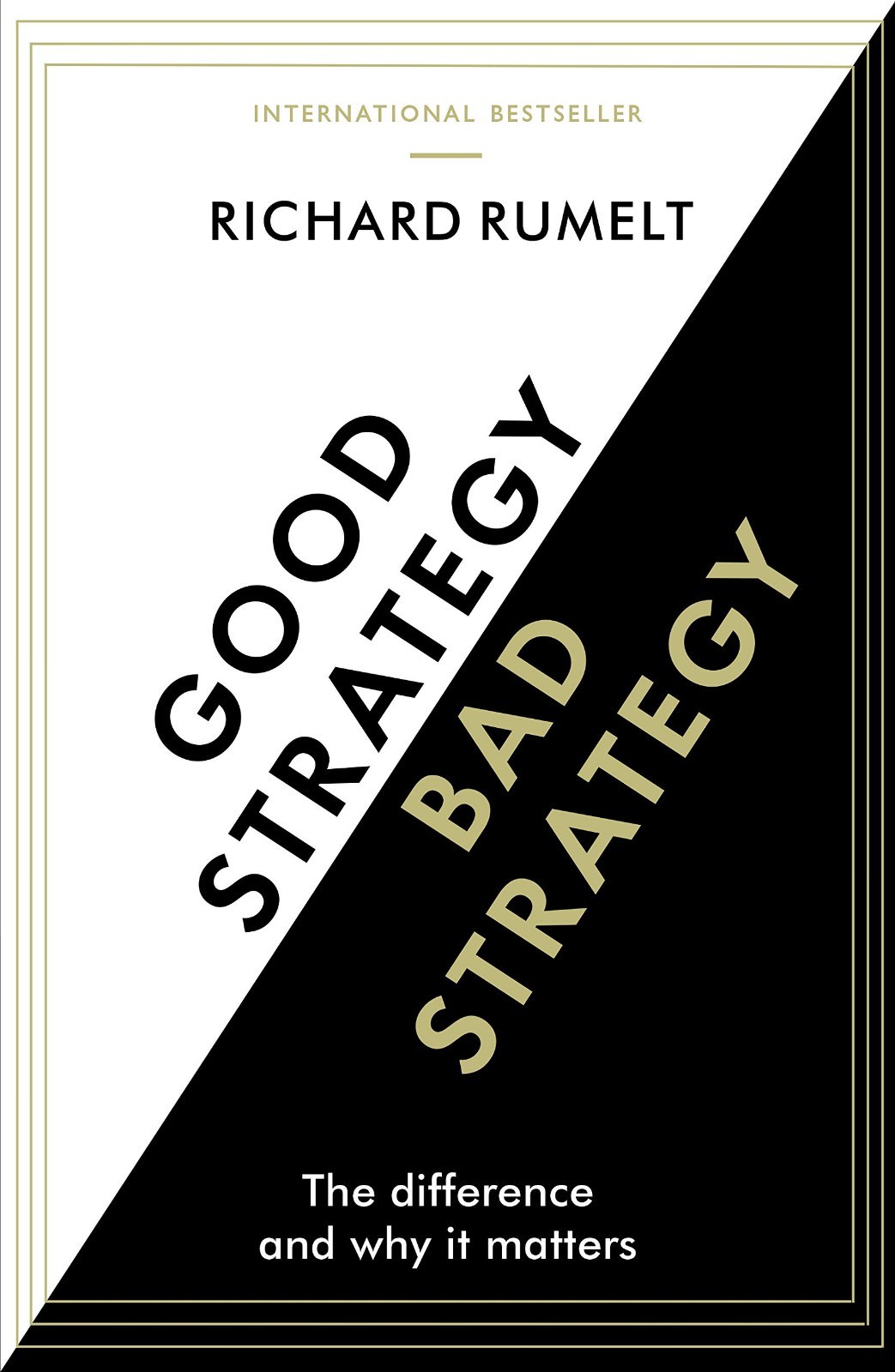 Good Strategy Bad Strategy: The Difference and Why It Matters: By Rumelt, Ric…