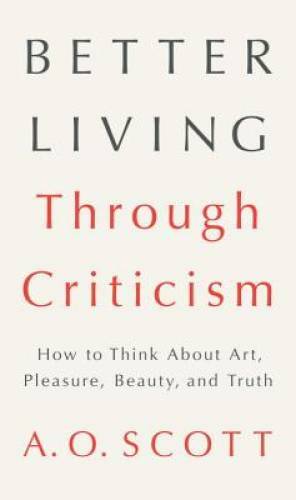 Better Living Through Criticism: How to Think About Art, Pleasure, Beauty – GOOD