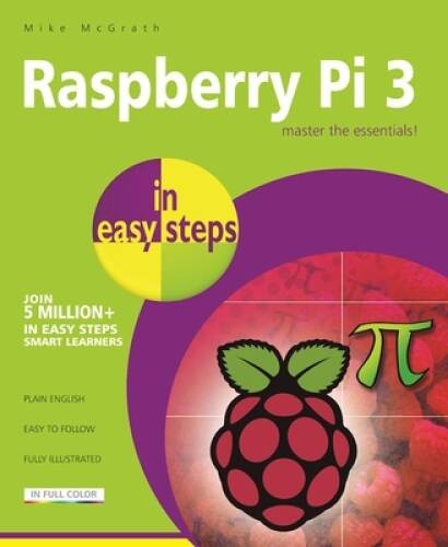 Raspberry Pi 3 in easy steps – Paperback By McGrath, Mike – VERY GOOD