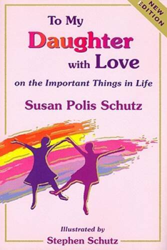To My Daughter with Love on the Important Things in Life (New Updated E – GOOD