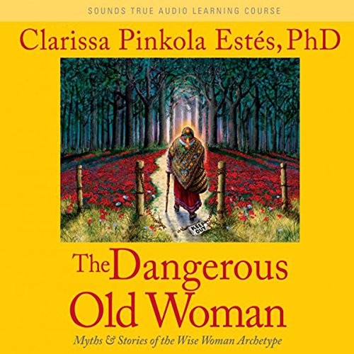 AUDIOBOOK Dangerous Old Woman by Clarissa Pinkola Estés