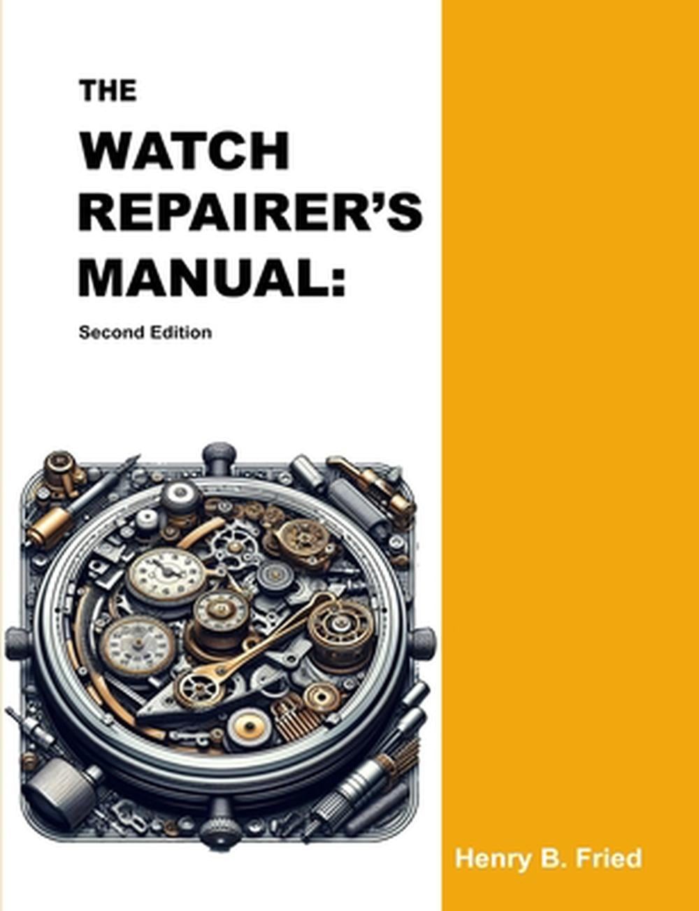 Watch Repairer’s Manual by Fried Henry B. Fried (English) Paperback Book