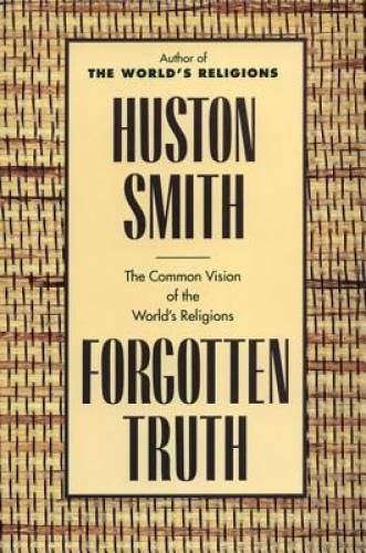 Forgotten Truth: The Common Vision of the World’s Religions – Paperback – GOOD