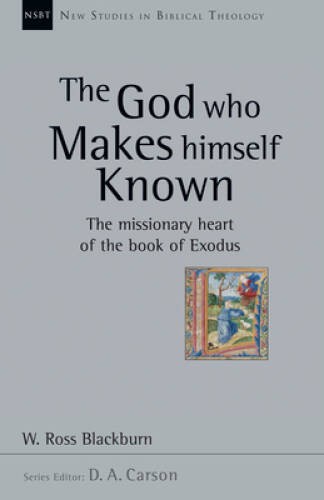 The God Who Makes Himself Known: The Missionary Heart of the Book of Exod – GOOD