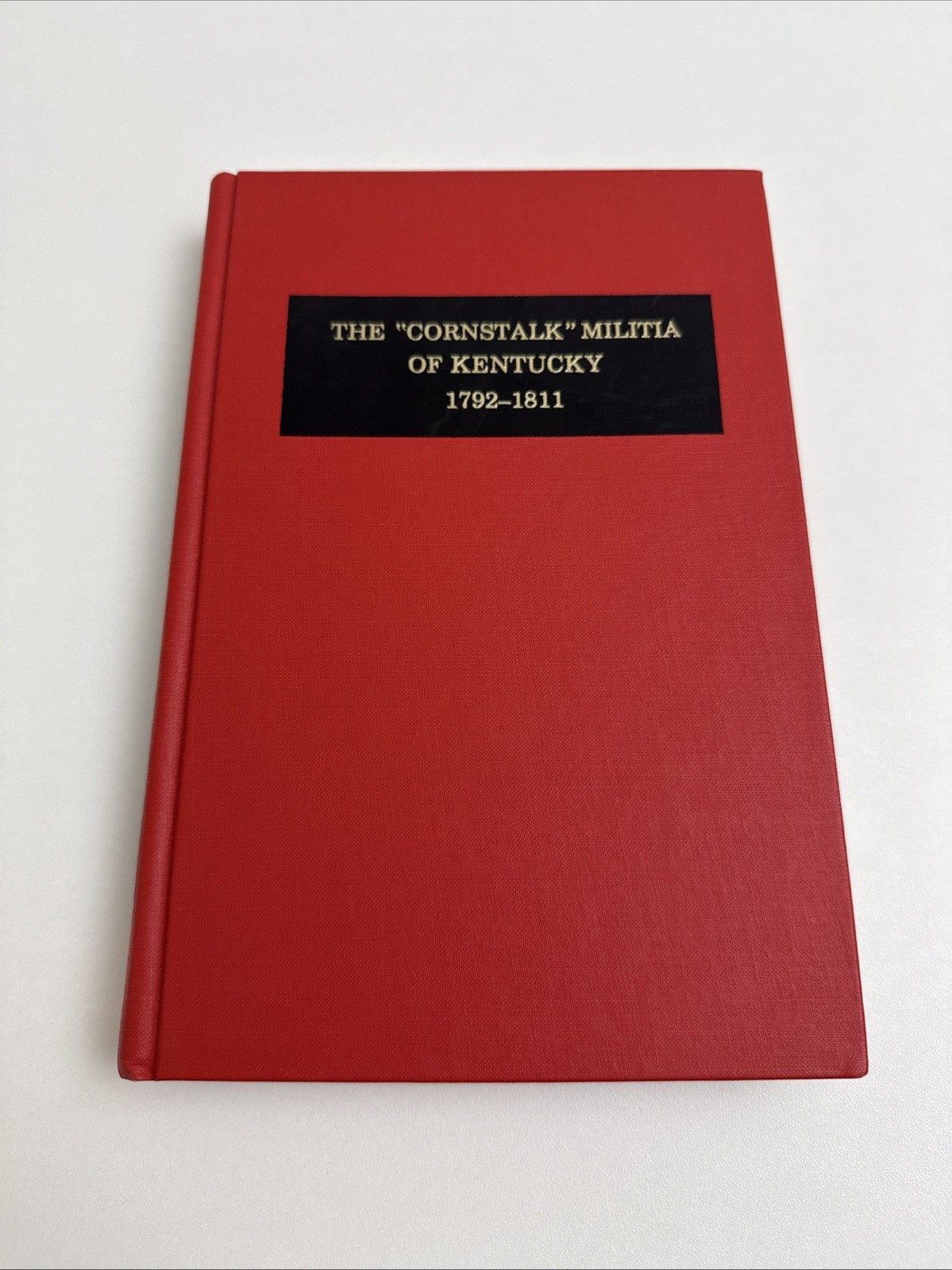 G. Glenn Clift – The “Cornstalk” Militia of Kentucky 1792-1811 • 1982 Hardcover