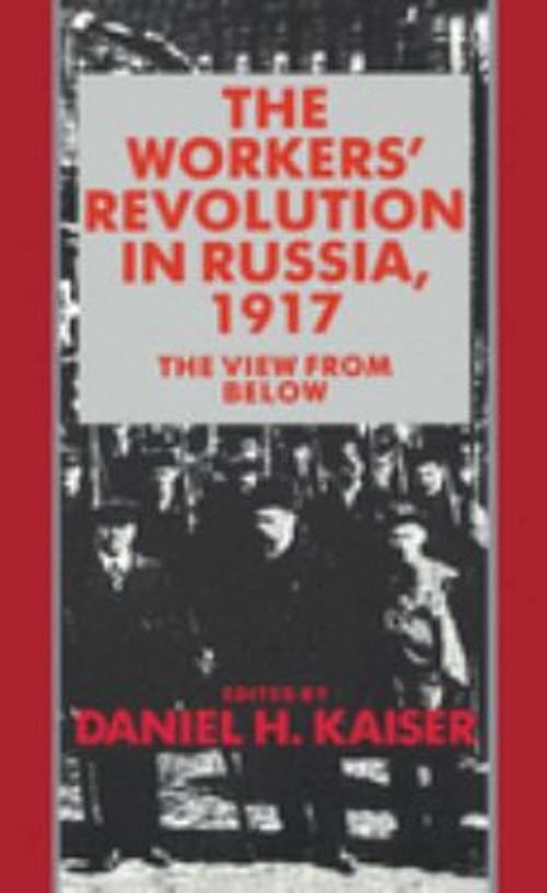 The Workers’ Revolution in Russia 1917 : The View from Below Pape
