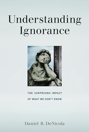 Understanding Ignorance: The Surprising Impact of What We D