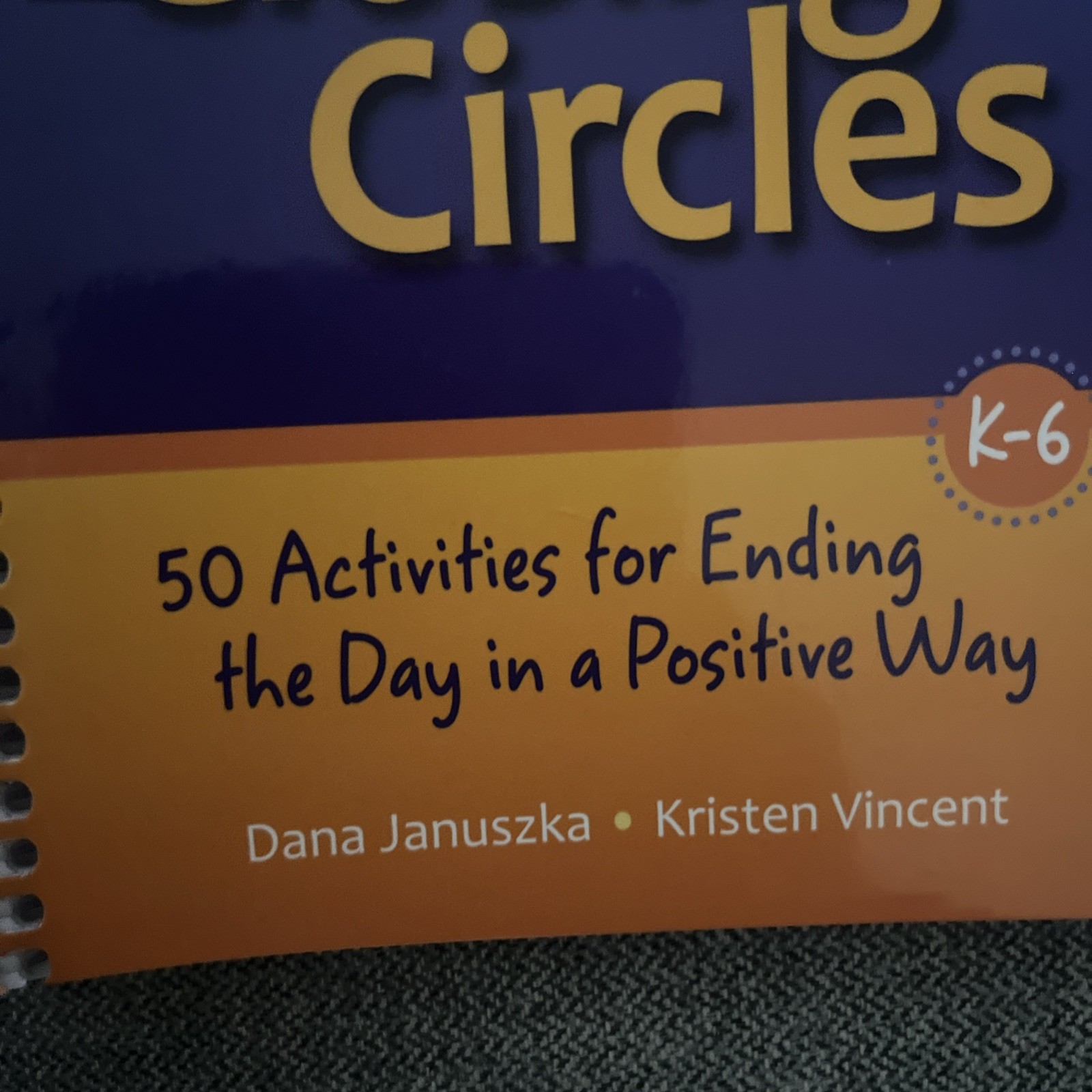Closing Circles: 50 Activities for Ending the Day in a Positive Way by Dana Janu