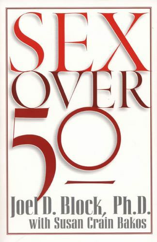 Sex Over 50 Block. Ph.d, Joel D., Bakos, Susan Crain paperback Used – Very Good