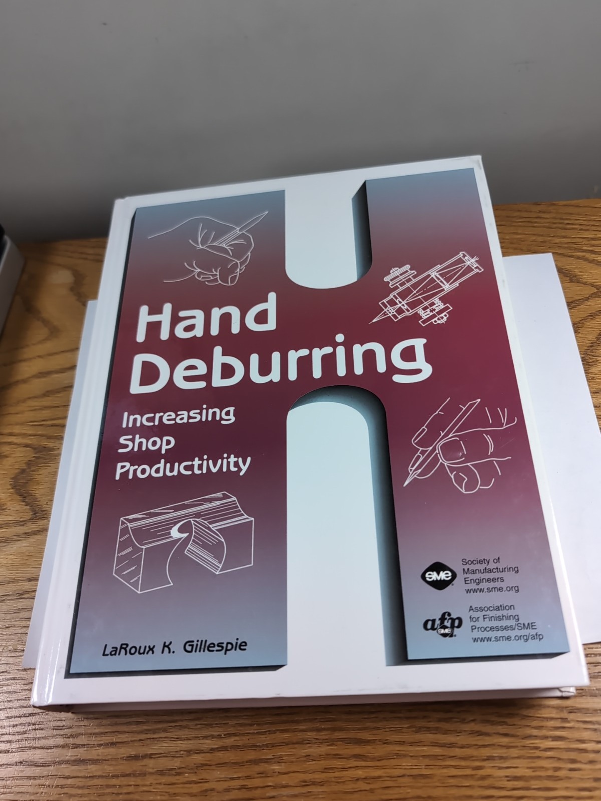 Hand Deburring, Increasing Shop Productivity By LaRoux K. Gillespie 2003