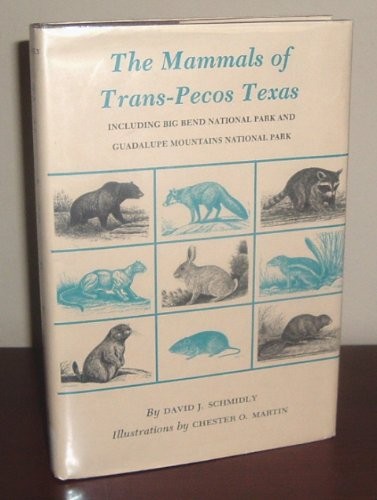 THE MAMMALS OF TRANS-PECOS TEXAS: INCLUDING BIG BEND By David J. Schmidly