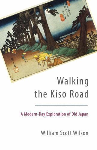Walking the Kiso Road: A Modern-Day Exploration of Old Japan by Wilson, William
