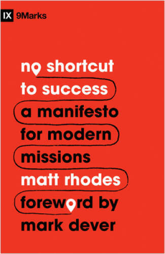 No Shortcut to Success: A Manifesto for Modern Missions (9Marks) – VERY GOOD