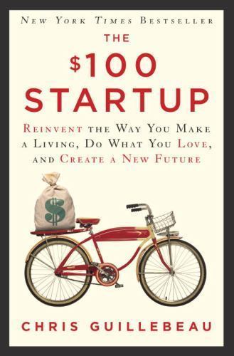 The $100 Startup: Reinvent the Way You Make a Living, Do What You Love, and…