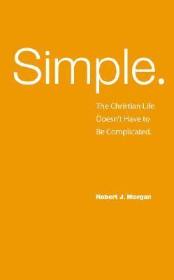 Simple.: The Christian Life Doesn’t Have- 0892655623, paperback, Robert J Morgan