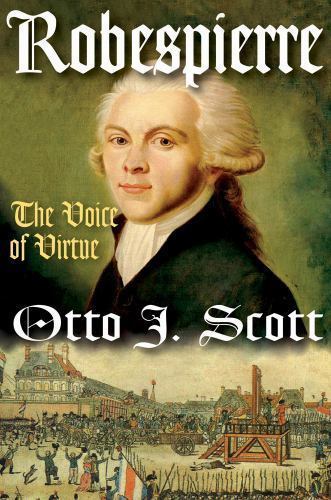 Robespierre : The Voice of Virtue, Paperback by Scott, Otto J., Brand New, Fr…
