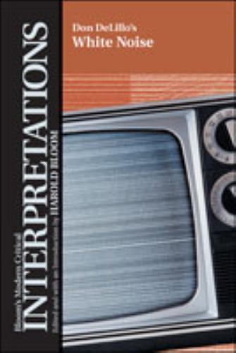 Don Delillo’s White Noise (Bloom’s Modern Critical Interpretations)