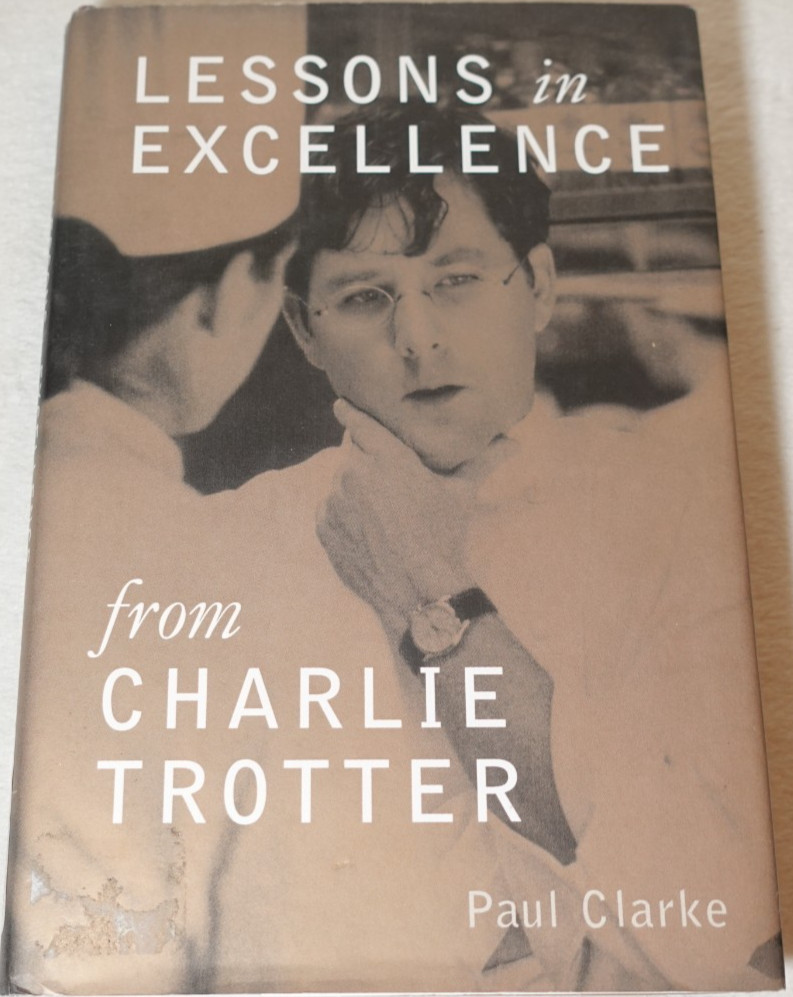 Lessons in Excellence SIGNED Charlie Trotter & Paul Clarke 1999 Hardcover Book