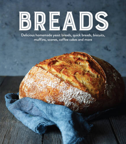 Breads: Delicious Homemade Yeast Breads, Quick Breads, Biscuits, Muffins, – GOOD