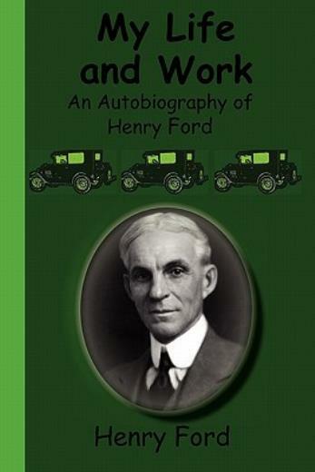 My Life And Work – An Autobiography Of Henry Ford