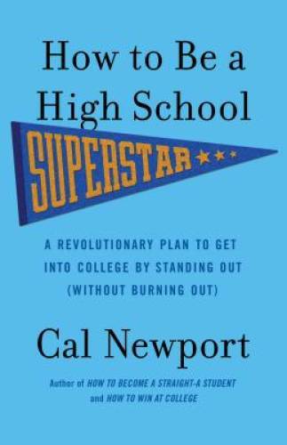 How to Be a High School Superstar: A Revolutionary Plan to Get into Colle – GOOD
