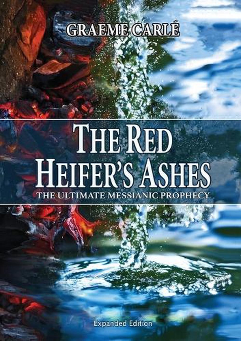 The Red Heifer’s Ashes: The Ultimate Messianic Prophecy by Graeme D. Carle Paper