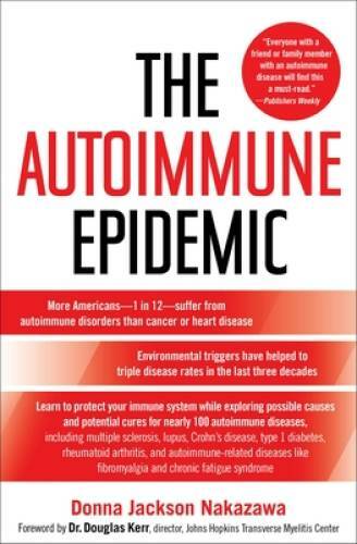 The Autoimmune Epidemic – Paperback By Nakazawa, Donna Jackson – GOOD