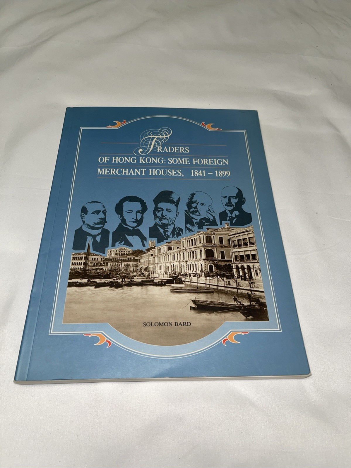 Traders Of Hong Kong: Some Foreign Merchant Houses, 1841 1899