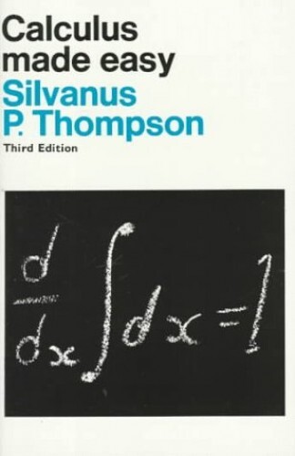 Calculus Made Easy, Thompson, Silvanus P.