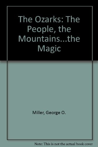 The Ozarks: The People, the Mountains, the Magic by Miller, George Oxford, Accep