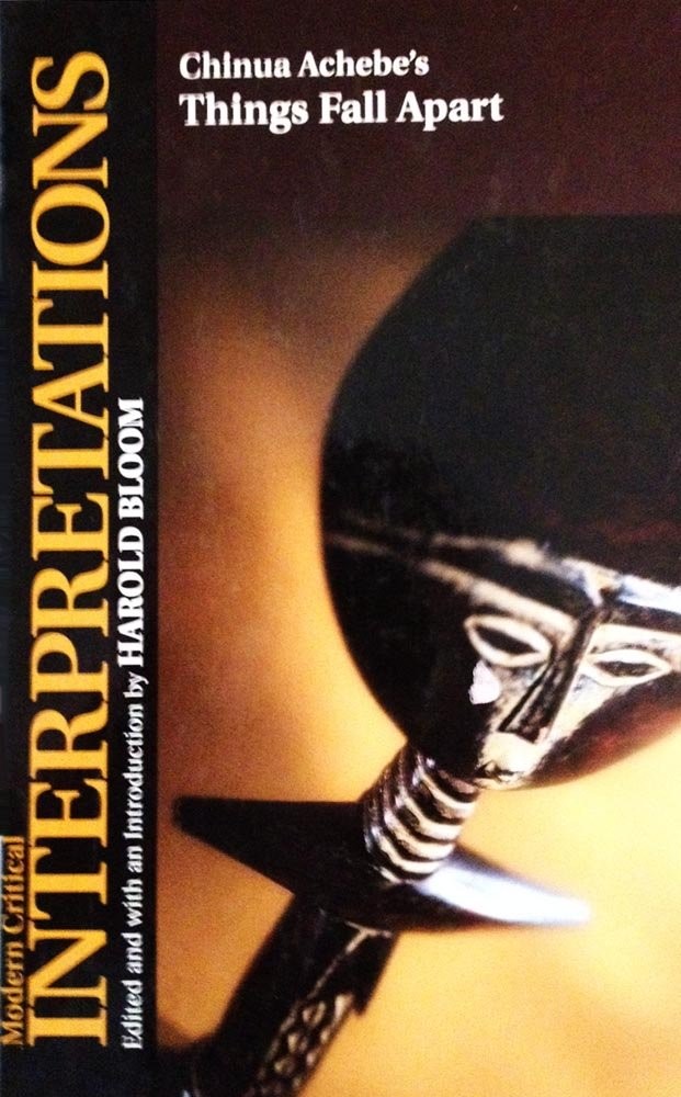 Chinua Achebe’s Things Fall Apart (Bloom’s Modern Critical Interpretations)