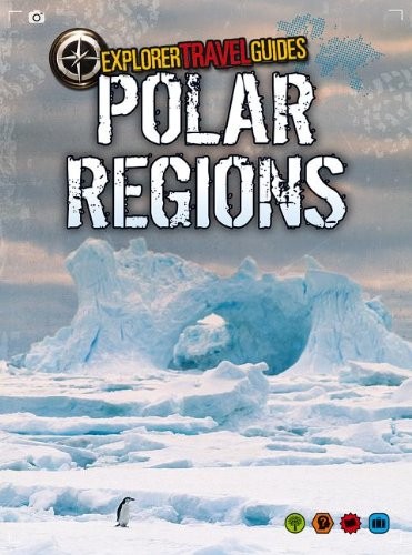 Polar Regions: An Explorer Travel Guide