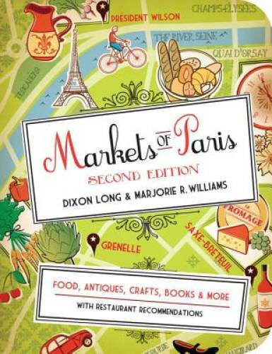 Markets of Paris, 2nd Edition: Food, Antiques, Crafts, Books, and More – GOOD
