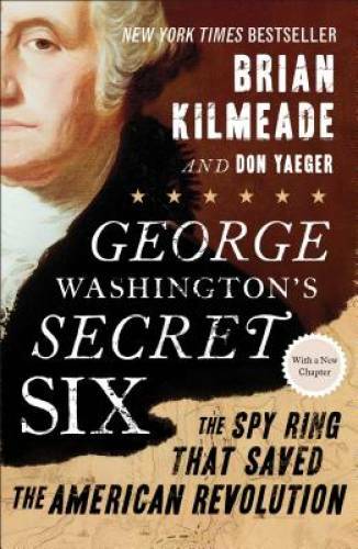 George Washington’s Secret Six: The Spy Ring That Saved the American Rev – GOOD