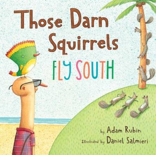 Those Darn Squirrels Fly South – Hardcover By Rubin, Adam – GOOD