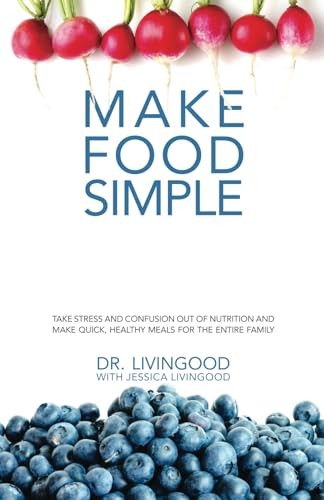 Make Food Simple: Take the Stress and Confusion Out of Nutrition And Make Quick,