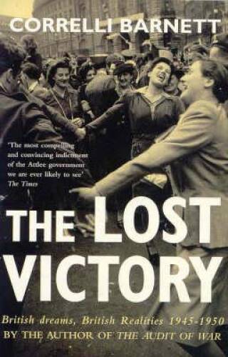 The Lost Victory: British Dreams, British Realities 1945-1950 – Paperback – GOOD