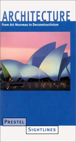 Architecture: From Art Nouveau to Deconstructivism (Prestel Sightlines) by Rich
