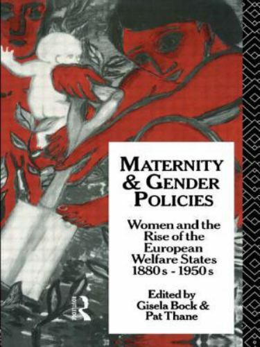 Maternity and Gender Policies : Women and the Rise of the European Welfare…