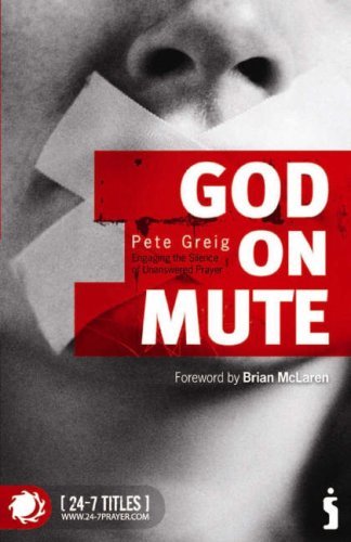 God on Mute. Engaging the Silence of Unanswered Prayer By Pete G